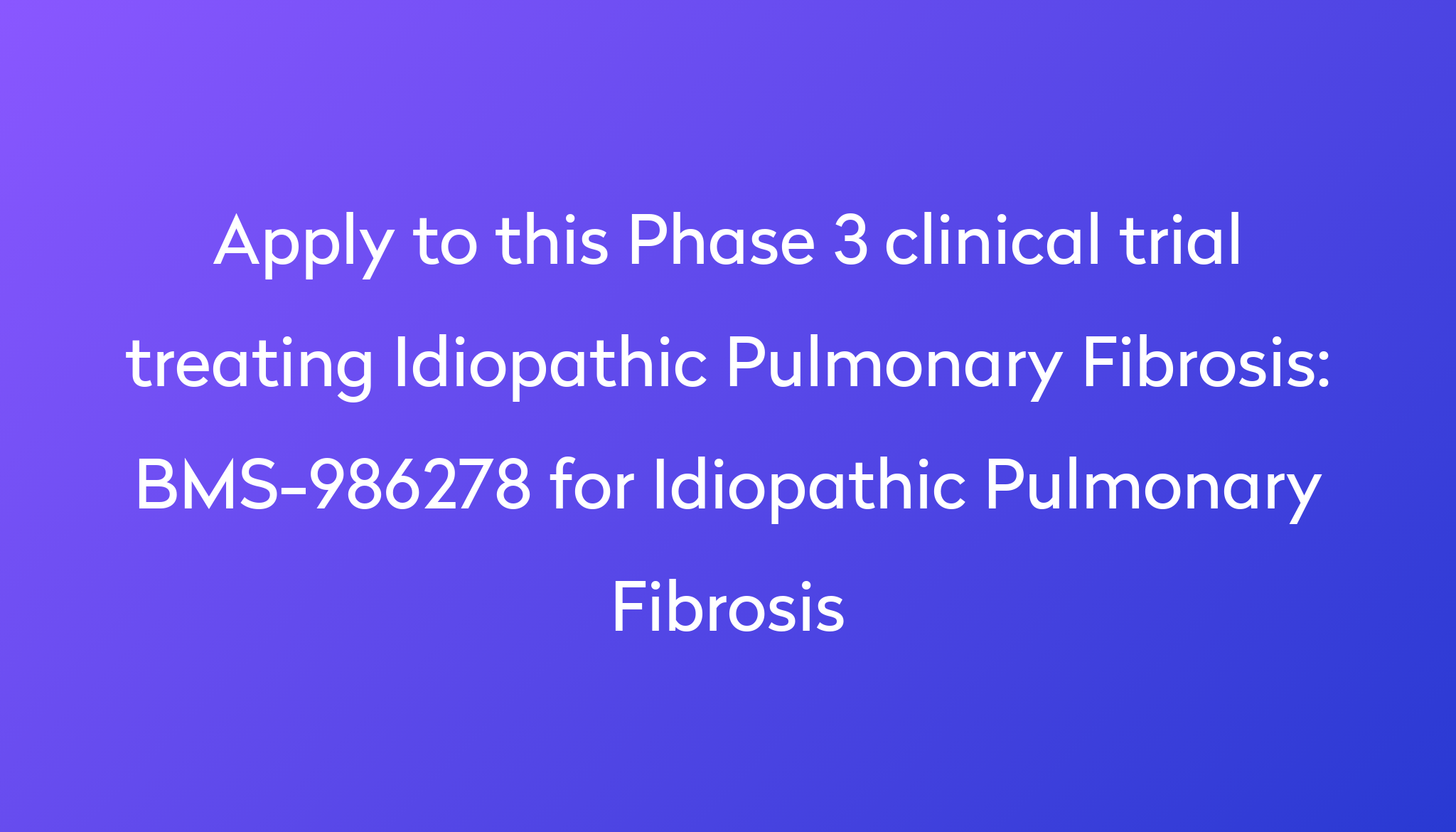 BMS986278 for Idiopathic Pulmonary Fibrosis Clinical Trial 2024 Power